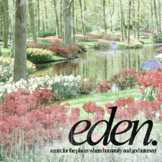 eden. [ a mix for the places where humanity and god intersect ]
