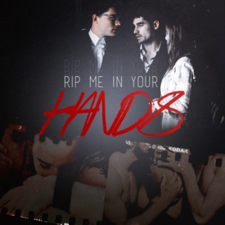 rip me in your hands //