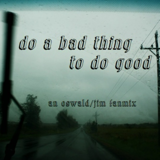 do a bad thing to do good