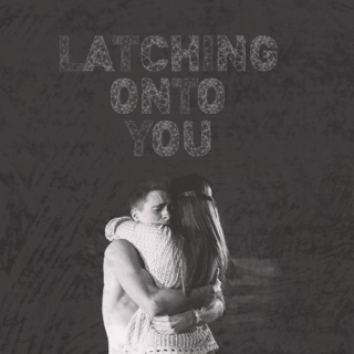 Latching onto you. 
