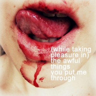 the awful things you put me through