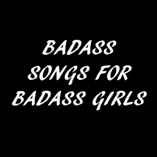 badass songs for badass girls