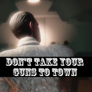 Don't Take Your Guns to Town