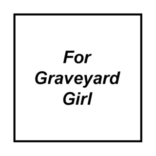 For Graveyard Girl