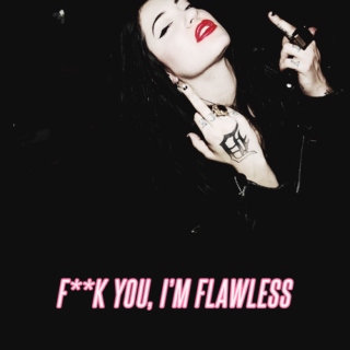 f**k you, i'm flawless