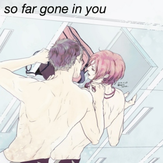 so far gone in you
