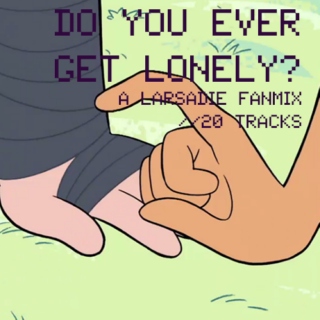 do you ever get lonely?