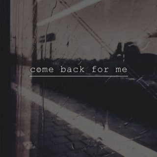 Come Back For Me