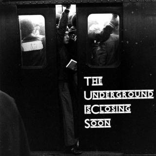 The Underground Is Closing Soon