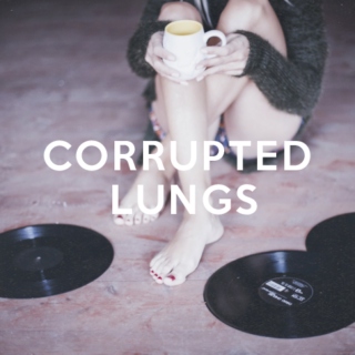 corrupted lungs.