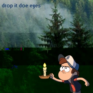 Drop It Doe Eyes [ a dipper pines fanmix]