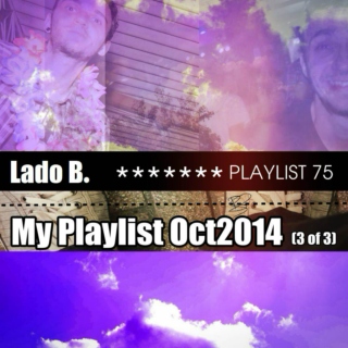 Lado B. Playlist 75 - My Playlist Oct2014 (3 of 3)