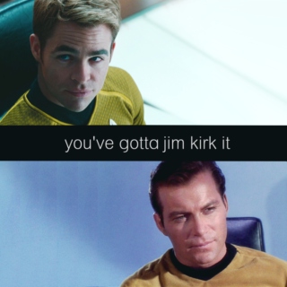 you've gotta jim kirk it