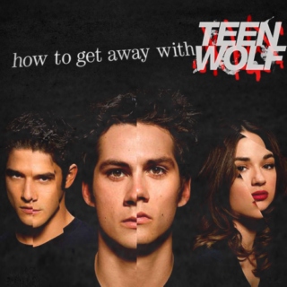 how to get away with teen wolf