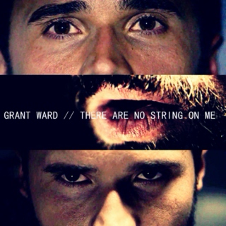 Grant Ward - There are no strings on me