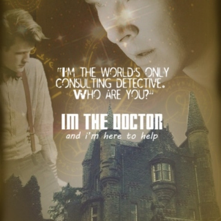 i am the doctor/consulting detective;