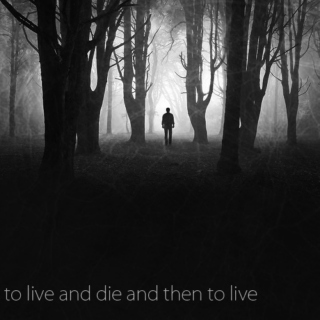 To Live and Die and then to Live