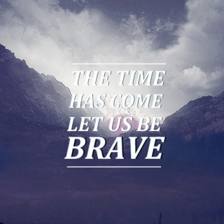 Let Us Be Brave