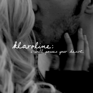 klaroline; i will posses your heart...