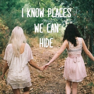 i know places we can hide