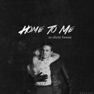 home to me // oliver x felicity