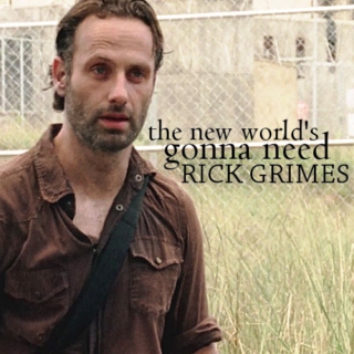 the new world's gonna need rick grimes