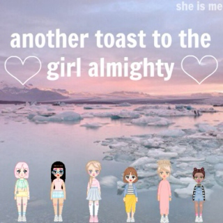 another toast to the girl almighty