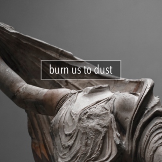 burn us to dust