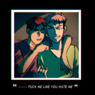 ❝— fuck me like you hate me❞