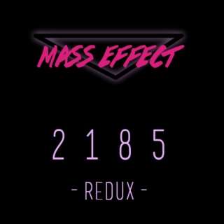 MASS EFFECT / 2185 -REDUX-