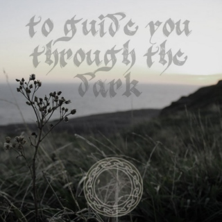 to guide you through the dark