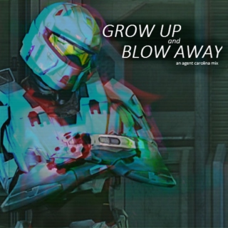 grow up & blow away