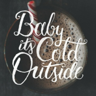 Baby, It's Cold Outside 