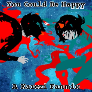 You Could Be Happy - Karezi Fanmix