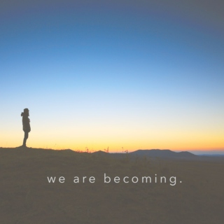 we are becoming