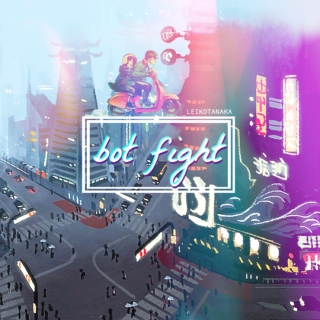 [ bot fight ]