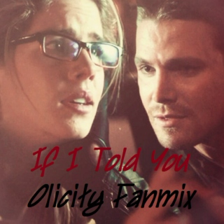 If I Told You (an Olicity Fanmix)