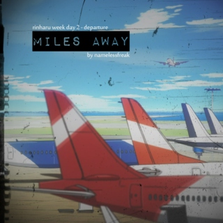 miles away [rinharu week; day 2 - departure]