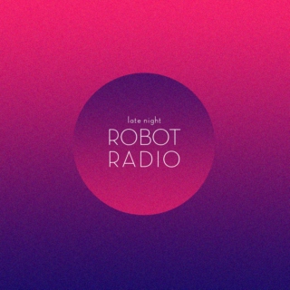 late night Robot Radio