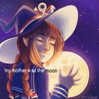 my mother was the moon