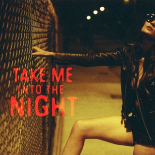 Take me into the night