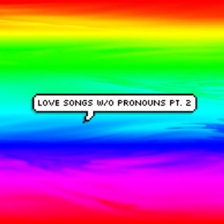 love songs w/o pronouns pt. 2