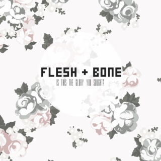 Flesh + Bone