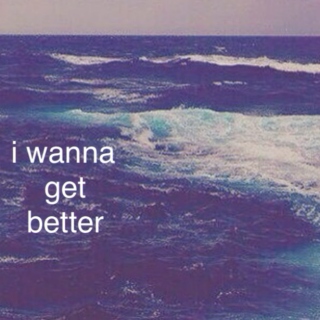 i wanna get better 