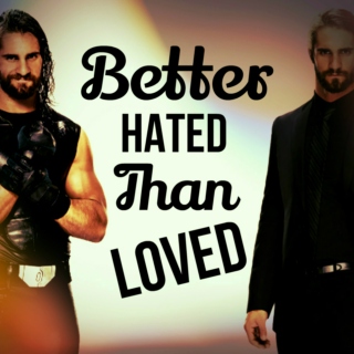 BETTER HATED THAN LOVED