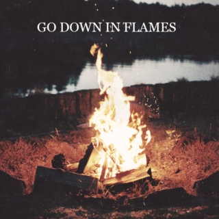 go down in flames.