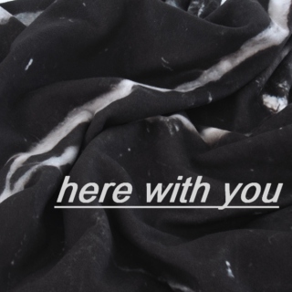 here with you