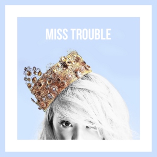 MISS TROUBLE — ❞