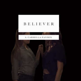 Believer // Carmilla