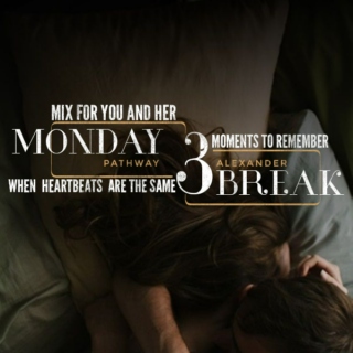 MONDAY BREAK III, mix for you and her, when heartbeats are the same, moments to remember.